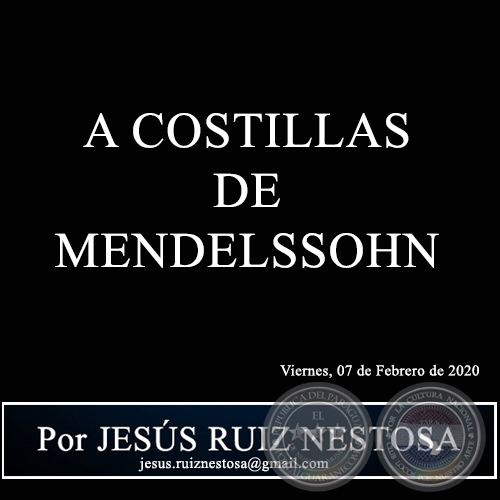 A COSTILLAS DE MENDELSSOHN - Por JESÚS RUIZ NESTOSA - Viernes, 07 de Febrero de 2020